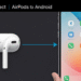How to Connect AirPods to Android